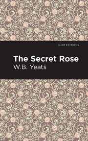 The Secret Rose, Yeats William Butler