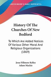 History Of The Churches Of New Bedford, Kelley Jesse Fillmore