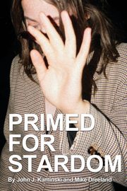 Primed for Stardom, Kaminski John J.