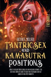 Tantric Sex and Kamasutra Positions, Sellner Victor E.