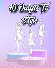 ksiazka tytu: 40 Outfits To Style autor: Sketch N. Mile