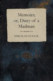 Memoirs; or, Diary of a Madman, Gogol Nikolai