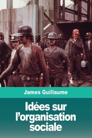 Ides sur l'organisation sociale, Guillaume James