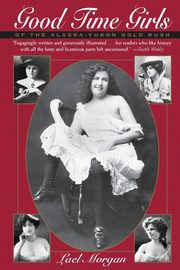Good Time Girls of the Alaska-Yukon Gold Rush, Morgan Lael