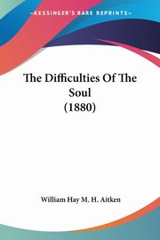 The Difficulties Of The Soul (1880), Aitken William Hay M. H.