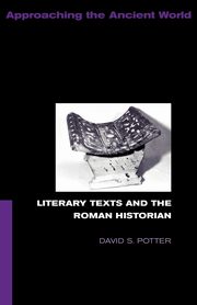 Literary Texts and the Roman Historian, Potter David