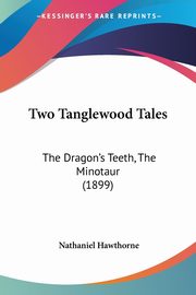 Two Tanglewood Tales, Hawthorne Nathaniel