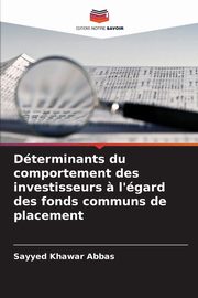 Dterminants du comportement des investisseurs ? l'gard des fonds communs de placement, Abbas Sayyed Khawar
