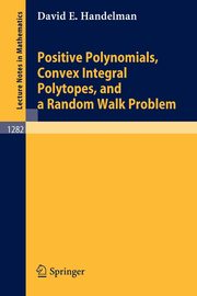 Positive Polynomials, Convex Integral Polytopes, and a Random Walk Problem, Handelman David E.