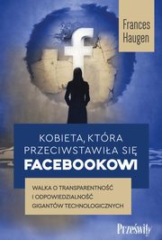 Kobieta, ktra przeciwstawia si Facebookowi, Haugen Frances