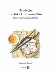 ksiazka tytu: Tradycje i sztuka kulinarna Chin autor: Burski Ksawery