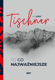 To co najwaniejsze, Tischner Jzef