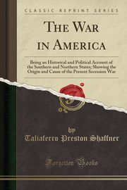 ksiazka tytu: The War in America autor: Shaffner Taliaferro Preston