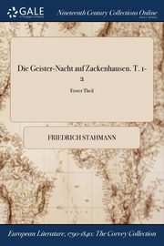 Die Geister-Nacht auf Zackenhausen. T. 1-2; Erster Theil, Stahmann Friedrich