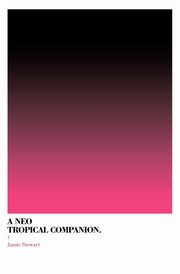 A Neo Tropical Companion, Stewart Jamie