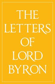 The Letters of Lord Byron, Byron Lord