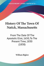 History Of The Town Of Natick, Massachusetts, Biglow William