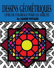 Dessins Gomtriques Livre de Coloriage Pour Les Adultes, Potash Jason