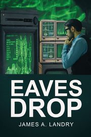 Eaves Drop, Landry James A.