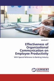 Effectiveness of Organizational Communication on Employee Productivity, F SAVIOUR