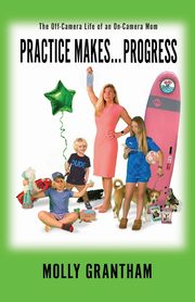 Practices Makes... Progress, Grantham Molly