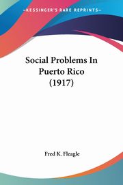 Social Problems In Puerto Rico (1917), Fleagle Fred K.