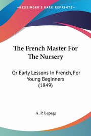 The French Master For The Nursery, Lepage A. P.