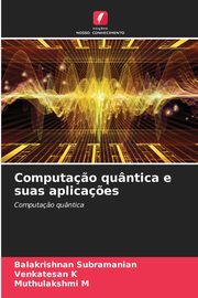 Computa?o quntica e suas aplica?es, Subramanian Balakrishnan