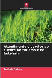 Atendimento e servio ao cliente no turismo e na hotelaria, Birhanu Teshale