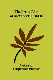 The Prose Tales of Alexander Pushkin, Sergeevich Pushkin Aleksandr