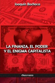 La Finanza, el Poder y el Enigma Capitalista, Bochaca Joaqun
