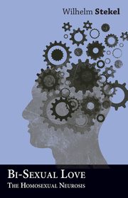 Bi-Sexual Love - The Homosexual Neurosis, Stekel William