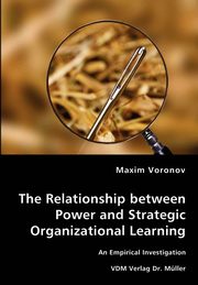 The Relationship between Power and Strategic Organizational Learning - An Empirical Investigation, Voronov Maxim