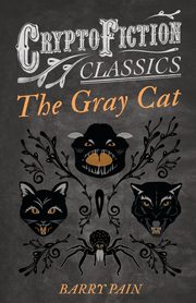 The Gray Cat (Cryptofiction Classics - Weird Tales of Strange Creatures), Pain Barry