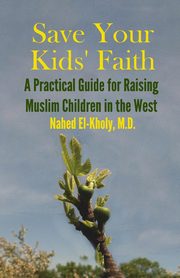 ksiazka tytu: Save Your Kids' Faith autor: El-Kholy Nahed