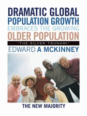 ksiazka tytu: Dramatic Global Population Growth Embraces the Growing Older Population autor: McKinney Edward A