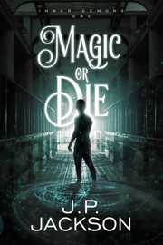 ksiazka tytu: Magic or Die autor: Jackson J.P.