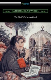 ksiazka tytu: The Birds' Christmas Carol autor: Wiggin Kate Douglas