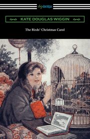 The Birds' Christmas Carol, Wiggin Kate Douglas