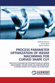 Process Parameter Optimization of WEDM Machining for Curved Shape Cut, Sharma Siddharth