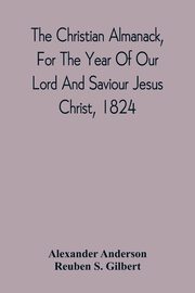 The Christian Almanack, For The Year Of Our Lord And Saviour Jesus Christ, 1824, Anderson Alexander