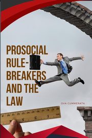 ksiazka tytu: Prosocial Rule-Breakers and the Law autor: Cummerata Ova