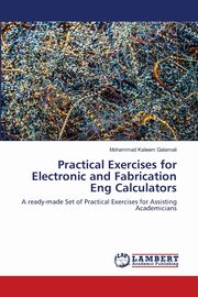 Practical Exercises for Electronic and Fabrication Eng Calculators, Galamali Mohammad Kaleem