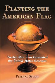 Planting the American Flag, Stuart Peter C.