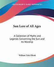 Sun Lore of All Ages, Olcott William Tyler