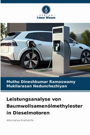 Leistungsanalyse von Baumwollsamenlmethylester in Dieselmotoren, Ramaswamy Muthu Dineshkumar
