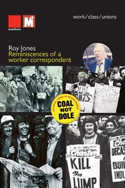 Reminiscences of a worker correspondent, Jones Roy