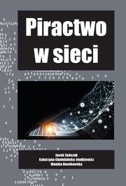 Piractwo w sieci, Sobczak Jacek, Chaubiska-Jentkiewicz Katarzyna, Nowikowska Monika