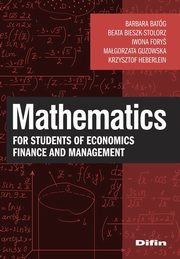 ksiazka tytu: Mathematics for students of economics, finance and management autor: Barbara Batg Beata Bieszk-Stolorz Iwona Fory Magorzata Guzowska Krzysztof Heberlein