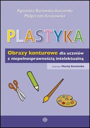 Plastyka Obrazy konturowe dla uczniw z niepenosprawnoci intelektualn, Borowska-Kociemba Agnieszka, Krukowska Magorzata